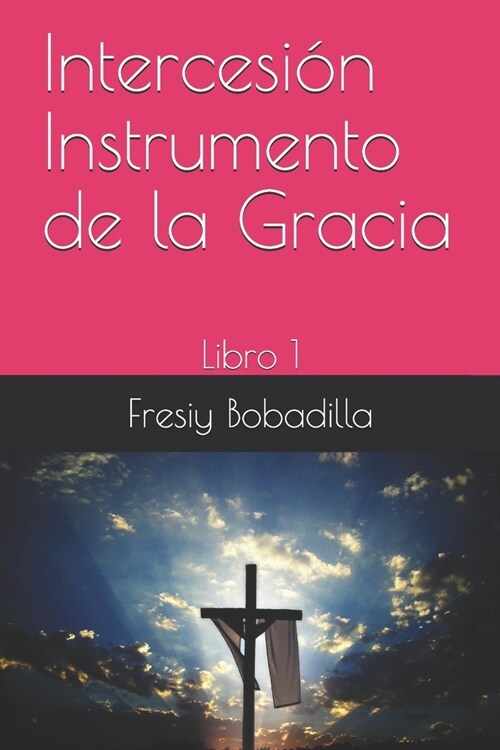 Intercesi? Instrumento de la Gracia: Libro 1 (Paperback)