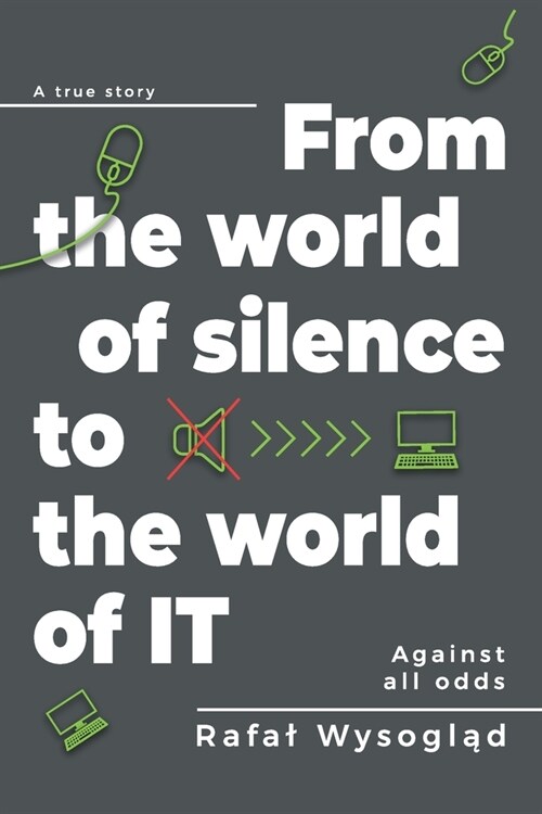 From the world of silence to the world of IT: Against all odds (Paperback)