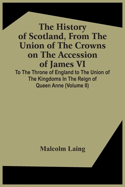 The History Of Scotland, From The Union Of The Crowns On The Accession Of James Vi. To The Throne Of England To The Union Of The Kingdoms In The Reign (Paperback)