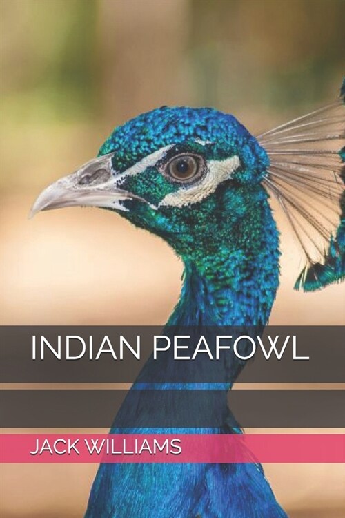 Indian Peafowl: Fun Facts about Indian Peafowl, Care, Habits and Life Style. (Paperback)