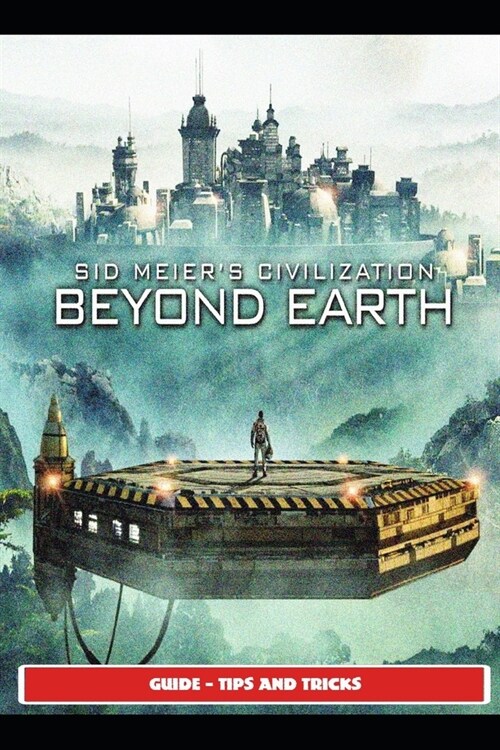 Sid Meiers Civilization: Beyond Earth Guide - Tips and Tricks (Paperback)
