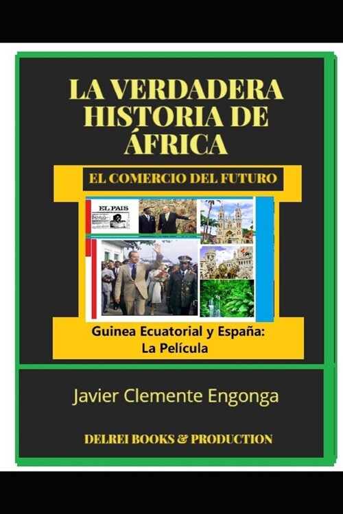 La Verdadera Historia de 햒rica, El Comercio del Futuro: Guinea Y Espa?: La Pel?ula (Paperback)
