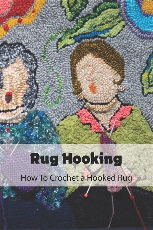 Rug Hooking: How To Crochet a Hooked Rug: Handemade DIY (Paperback)