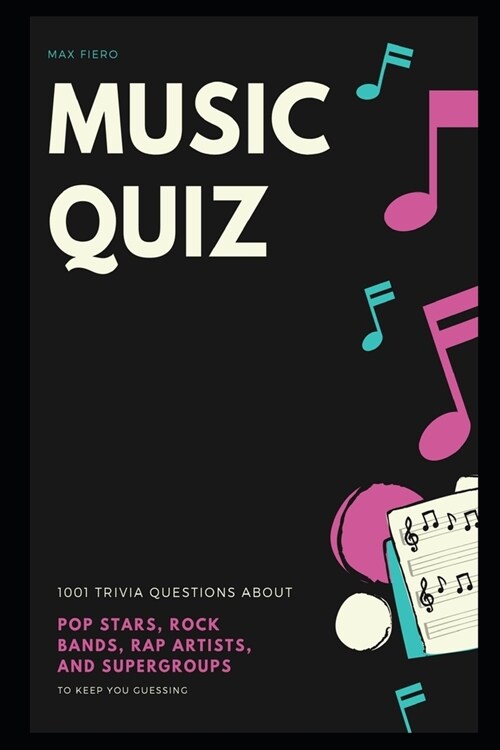 Music Quiz: 1001 Trivia Questions about Pop Stars, Rock Bands, Rap Artists, and Supergroups to Keep you Guessing (Paperback)