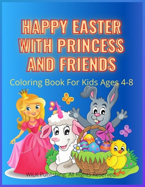 Happy Easter With Princess And Friends: Funny Drawing With Princess, Unicorn, Bunny And Easter Egg Make Beautiful And Unique Color Pages, Mazes And Do (Paperback)