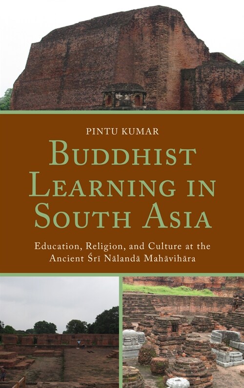 Buddhist Learning in South Asia: Education, Religion, and Culture at the Ancient Sri Nalanda Mahavihara (Paperback)