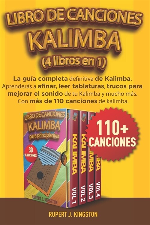 Libro de Canciones Kalimba (4 Libros En 1): La gu? completa definitiva de Kalimba. Aprender? a afinar, leer tablaturas, trucos para mejorar el sonid (Paperback)