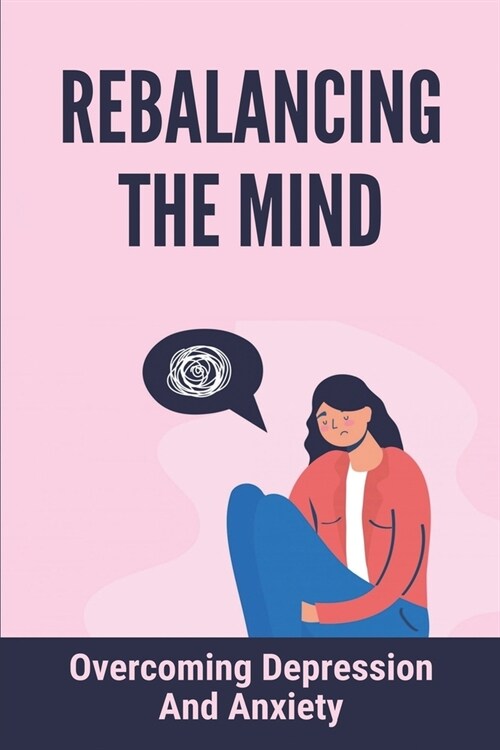 Rebalancing The Mind: Overcoming Depression And Anxiety: Stress Treatment For Children (Paperback)