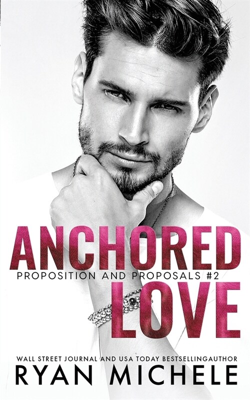 Anchored Love (Propositions and Proposals #2): A Fake Boyfriend Romance (Paperback)
