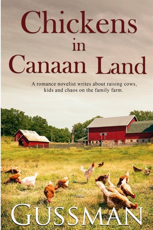 Chickens in Canaan Land: A romance novelist talks about raising cows, kids and chaos on the family farm. (Paperback)
