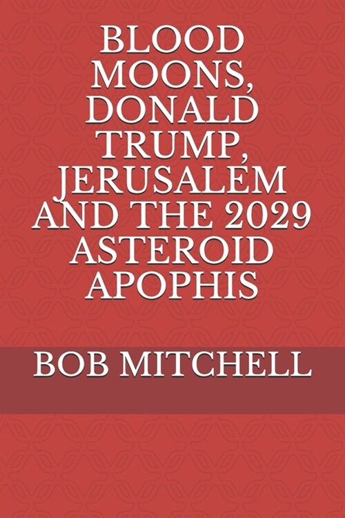 Blood Moons, Donald Trump, Jerusalem and the 2029 Asteroid Apophis (Paperback)