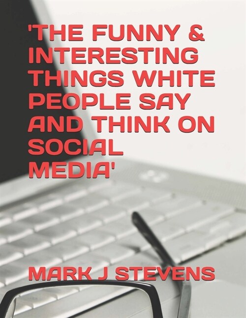 The Funny & Interesting Things White People Say and Think on Social Media (Paperback)