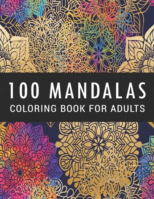 100 Mandalas Coloring Book for Adults: Coloring Amazing Patterns - Relaxing Designs For Stress Relief (Paperback)