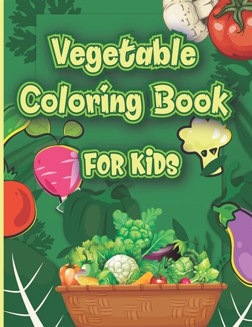 Vegetables Coloring Book for Kids: Cute Vegetables and Fruits Coloring Book for Kids Age 2-4 And Toddlers - Garden Vegetables Art Designs for Girls - (Paperback)