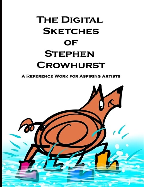 The Digital Sketches of Stephen Crowhurst: A Reference Work for Aspiring Artists. (Paperback)