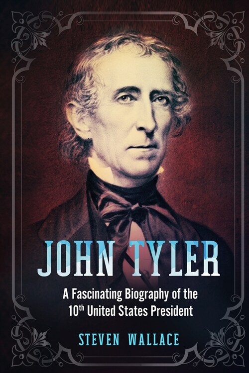 John Tyler: A Fascinating Biography of the 10th United States President (Paperback)