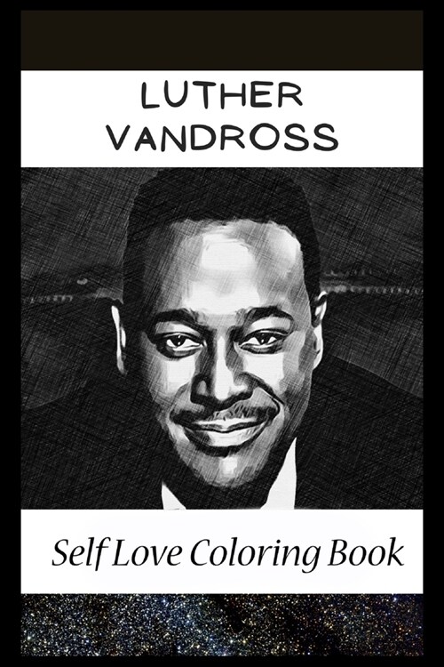 Self Love Coloring Book: Luther Vandross Inspired Coloring Book Featuring Fun and Antistress Ilustrations of Luther Vandross (Paperback)