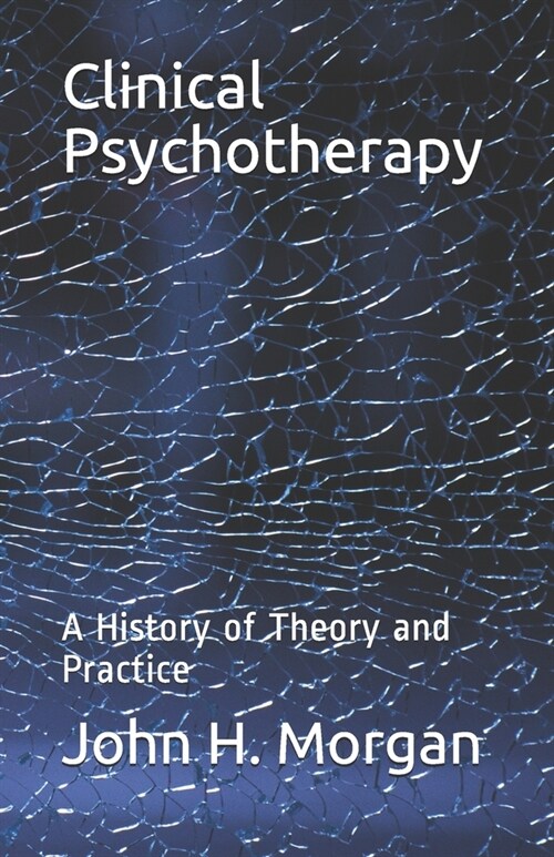 Clinical Psychotherapy: A History of Theory and Practice (Paperback)