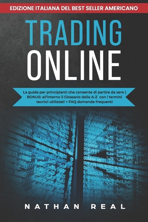 Trading Online: La Guida per principianti che consente di partire da zero BONUS: Allinterno il glossario dalla A-Z con i termini tecn (Paperback)