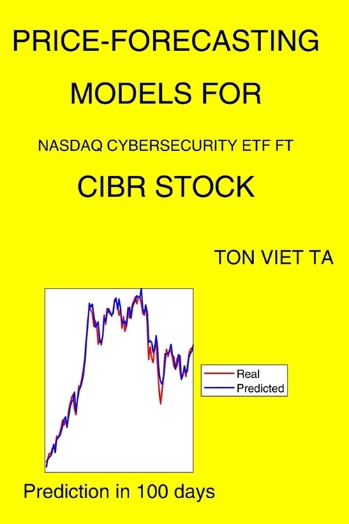 Price-Forecasting Models for Nasdaq Cybersecurity ETF FT CIBR Stock (Paperback)