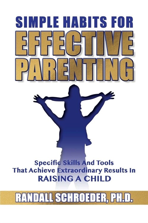 Simple Habits for Effective Parenting: Specific Skills and Tools That Achieve Extraordinary Results in Raising a Child (Paperback)