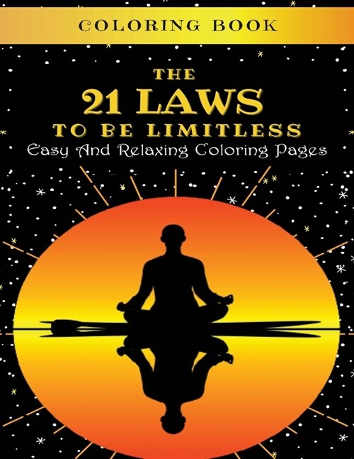 The 21 Laws To Be Limitless: Coloring Book: Easy And Relaxing Coloring Pages: Your starter kit to a more successful and powerful version of yoursel (Paperback)