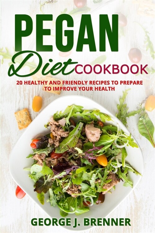 Pegan Diet Cookbook: 20 Healthy and Friendly Recipes to Prepare to Improve Your Health (Paperback)