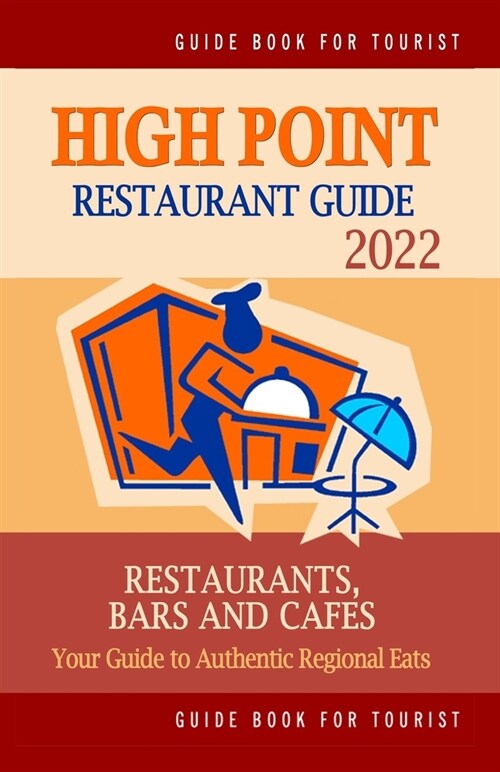 High Point Restaurant Guide 2022: Your Guide to Authentic Regional Eats in High Point, North Carolina (Restaurant Guide 2022) (Paperback)