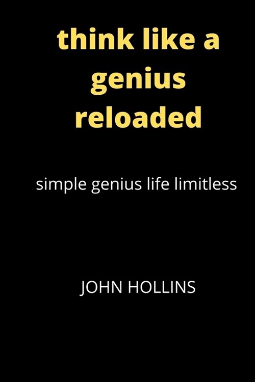 Think like a genius reloaded: Ultimate Simple Genius Life Limitless (Paperback)