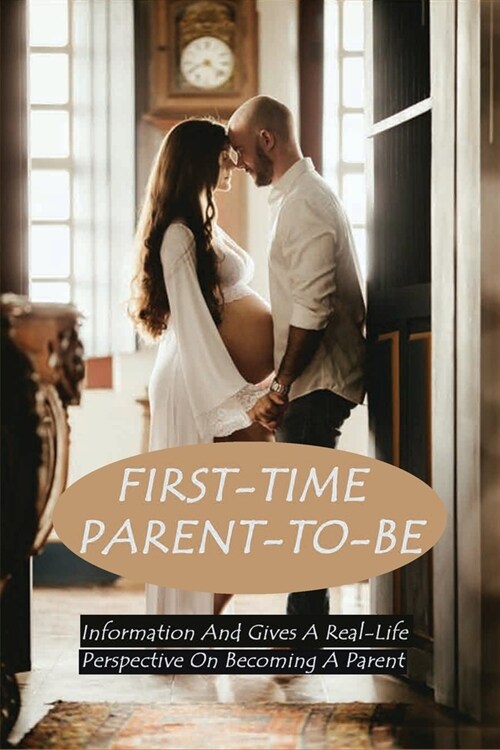 First-Time Parent-To-Be: Information And Gives A Real-Life Perspective On Becoming A Parent: Father-Son Relationship Breakdown (Paperback)