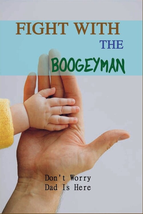 Fight With The Boogeyman: Dont Worry, Dad Is Here: Books On Fatherhood Parenting (Paperback)