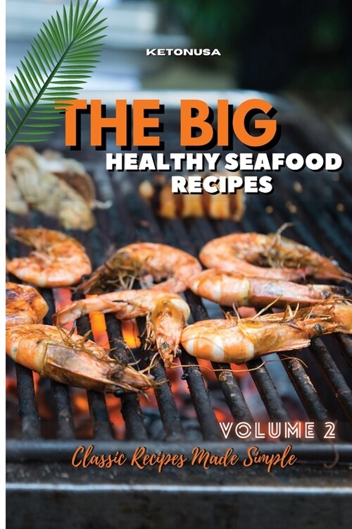 THE BIG AND HEALTHY SEAFOOD RECIPES Volume 2: Classic Recipes Made Simple (Paperback, 2)