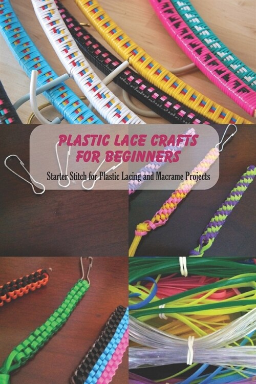 Plastic Lace Crafts for Beginners: Starter Stitch for Plastic Lacing and Macrame Projects: Plastic Lace Crafts for Kids (Paperback)