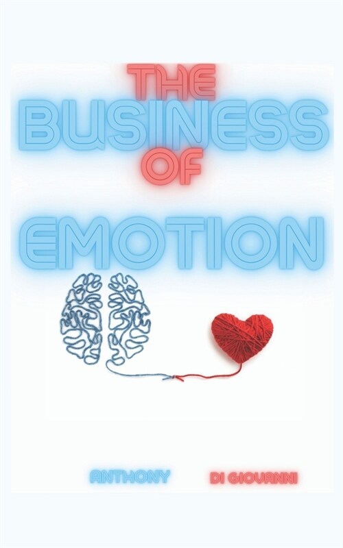 The Business Of Emotion: Thoughts on Desires and the Loss of Control (Paperback)