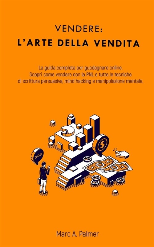 Vendere: l arte della vendita: La guida completa per guadagnare online. Scopri come vendere con la PNL e tutte le tecniche di (Paperback)