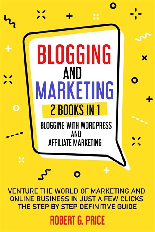 Blogging and Marketing: 2 BOOKS IN 1: BLOGGING WITH WORDPRESS and AFFILIATE MARKETING (Paperback)