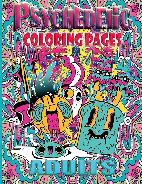 PSYCHEDELIC COLORING PAGES ADULTS 8.625x11.25 bleed: Stoner Coloring Book With 50 Cool Images, Adults coloring pages for Relaxation, stoner gifts for (Paperback)