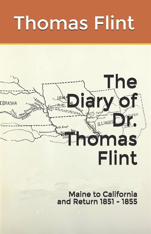 The Diary of Dr. Thomas Flint: Maine to California and Return 1851 - 1855 (Paperback)