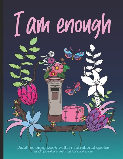 I Am Enough Adult Coloring Book: 30 Inspirational Quotes and Positive Self-Affirmations - Positive Vibes Coloring Book for Women (Paperback)