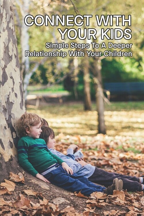 Connect With Your Kids: Simple Steps To A Deeper Relationship With Your Children: Gentle Parenting Books (Paperback)