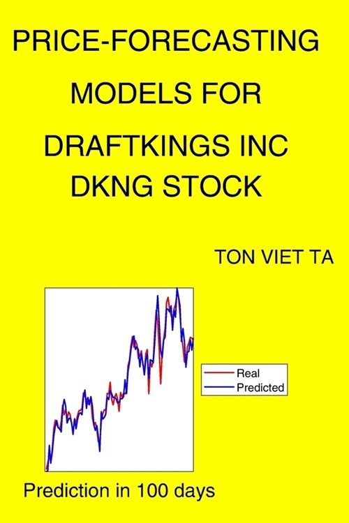 Price-Forecasting Models for Draftkings Inc DKNG Stock (Paperback)