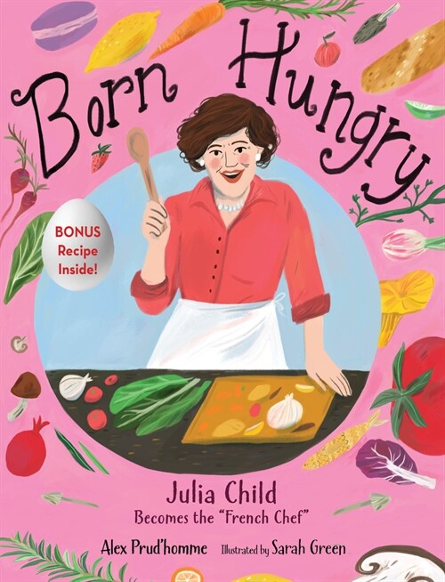 Born Hungry: Julia Child Becomes the French Chef (Hardcover)