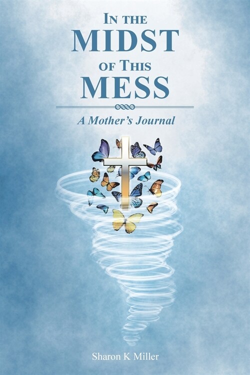 In the Midst of This Mess: A Mothers Journal (Paperback)