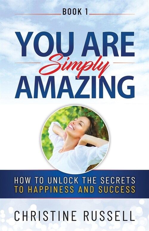 You Are Simply Amazing: How to Unlock the Secrets to Happiness and Success (Paperback)