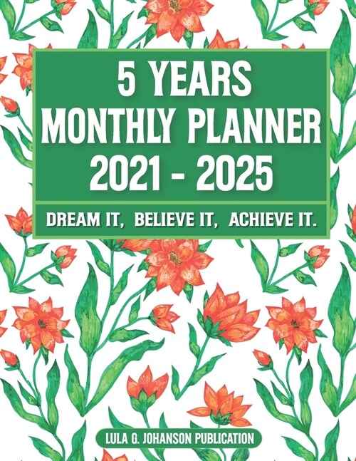 5 Year Monthly Planner 2021-2025: Dream it, Believe it, Achieve it: Weekly Goal Setting Planner-Weekly Planner Book (Paperback)