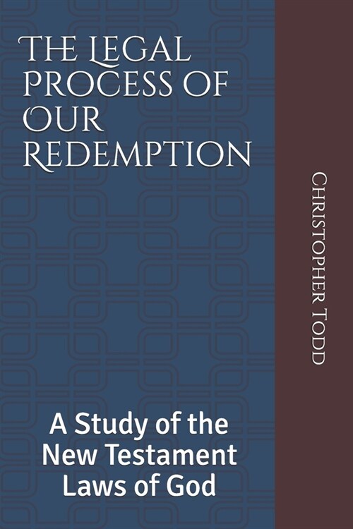 The Legal Process of Our Redemption: A Study of the New Testament Laws of God (Paperback)