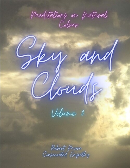 Meditations on Natural Colour: Sky and Clouds Volume 3 (Paperback)