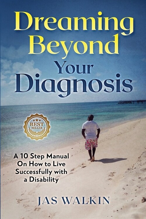 Dreaming Beyond Your Diagnosis: A 10 Step Manual on How to Live Successfully with a Disability (Paperback)