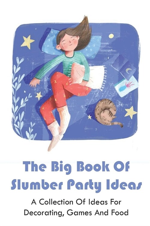 The Big Book Of Slumber Party Ideas: A Collection Of Ideas For Decorating, Games And Food: Slumber Party Essentials (Paperback)