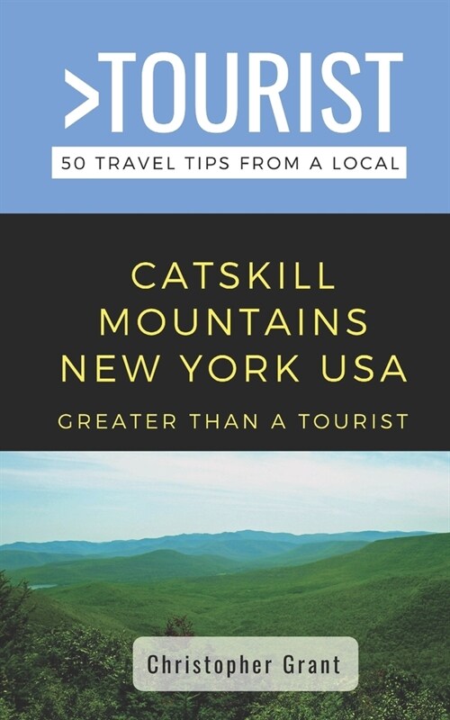 Greater Than a Tourist- Catskill Mountains New York USA: 50 Travel Tips from a Local (Paperback)